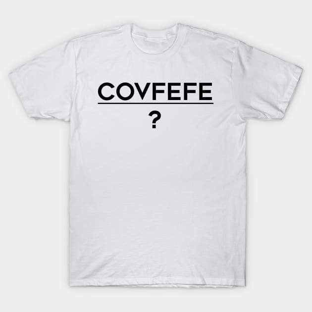 Covfefe (black text) T-Shirt by AMangoTees